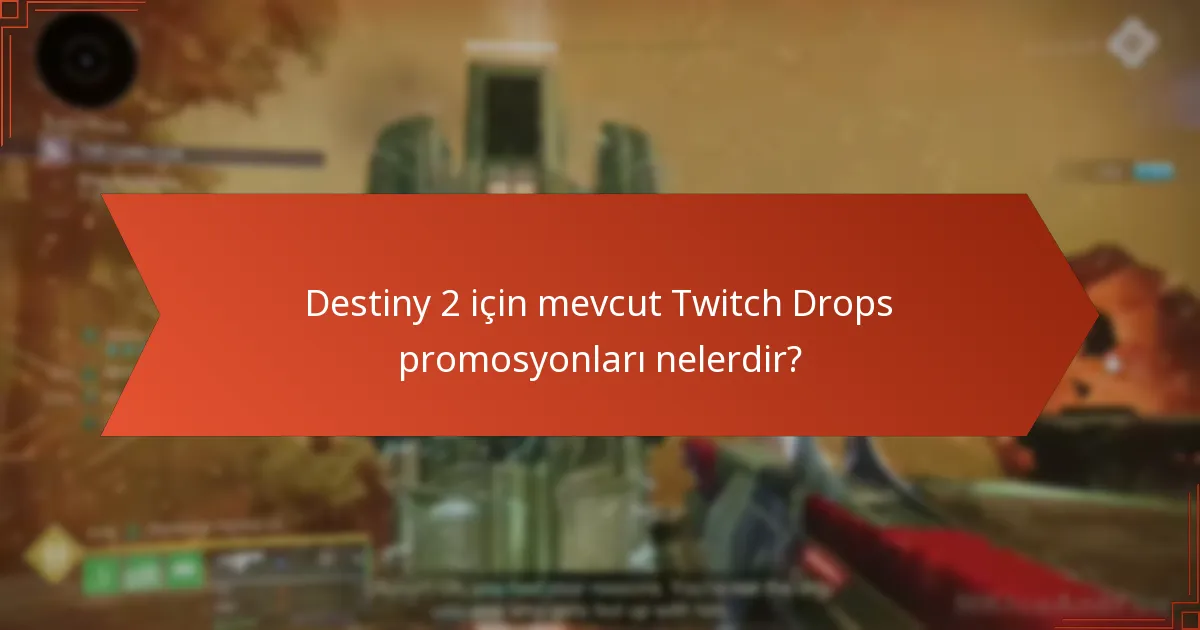 Destiny 2 için mevcut Twitch Drops promosyonları nelerdir?