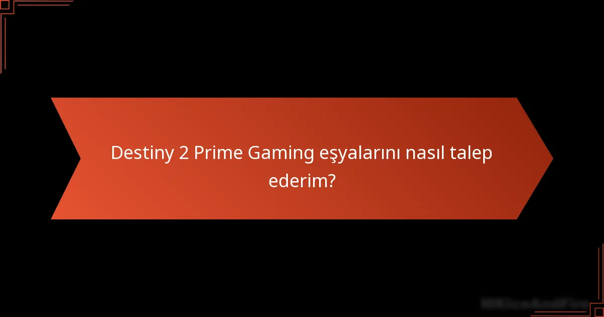 Destiny 2 Prime Gaming eşyalarıyla ilgili kullanıcı deneyimleri nelerdir?