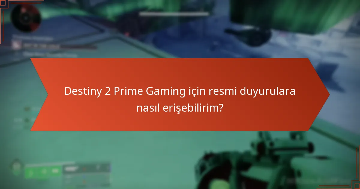 Destiny 2 Prime Gaming için resmi duyurulara nasıl erişebilirim?