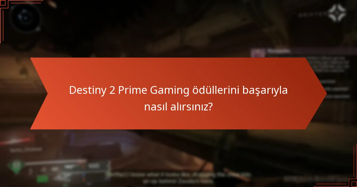 Destiny 2 Prime Gaming ödül alma deneyiminizi geliştirecek ipuçları nelerdir?