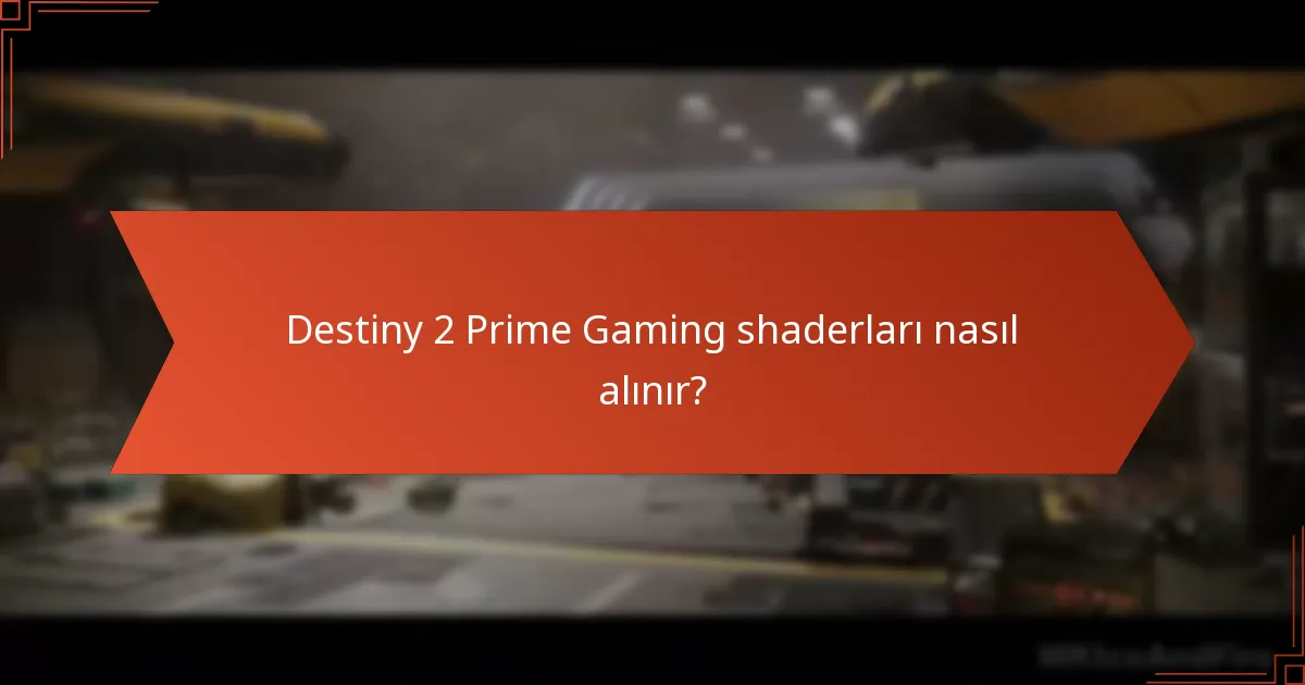 Prime Gaming shaderlarının mevcut olma süresi nedir?