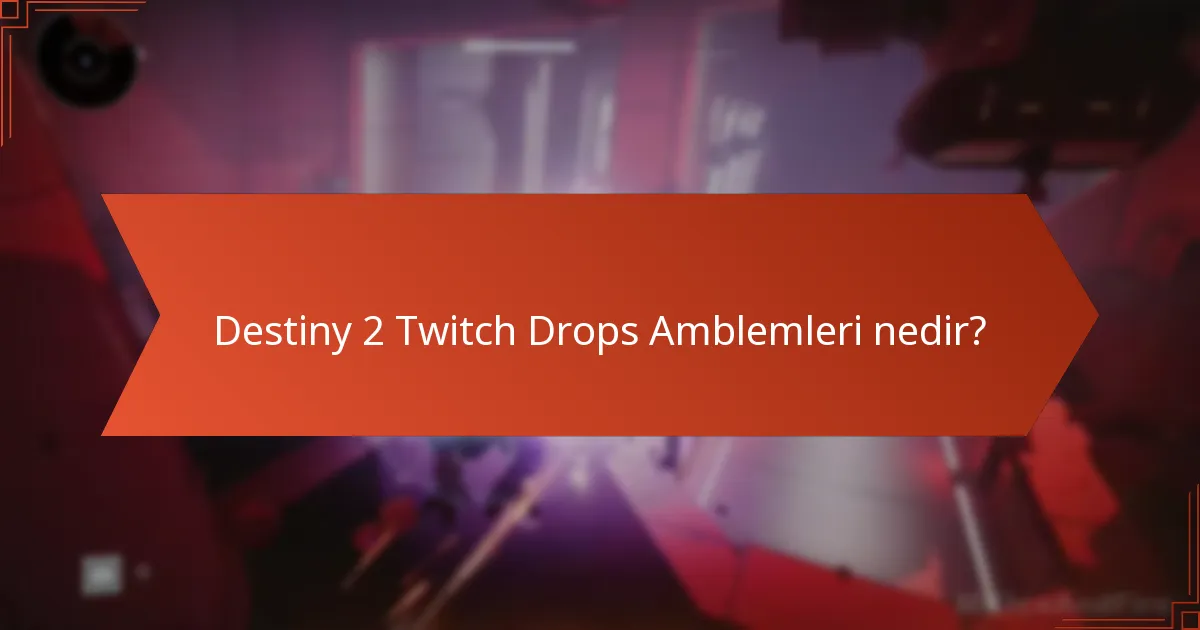 Destiny 2 Twitch Drops Amblemlerini nasıl talep edebilirsiniz?