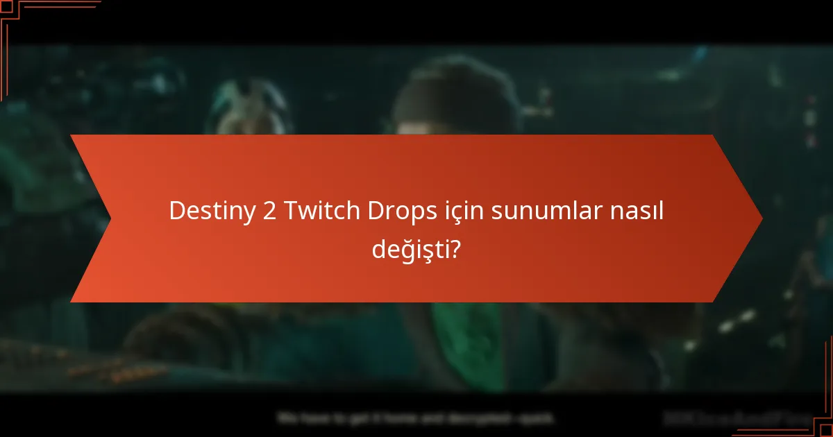 Destiny 2 Twitch Drops için sunumlar nasıl değişti?