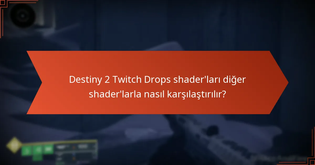 Destiny 2 Twitch Drops shader’ları diğer shader’larla nasıl karşılaştırılır?