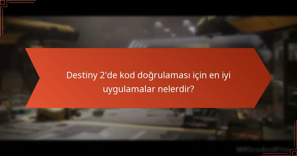 Destiny 2’de kod doğrulaması için en iyi uygulamalar nelerdir?