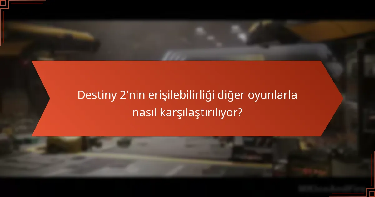 Destiny 2’de erişilebilirlik için gelecekteki gelişmeler nelerdir?
