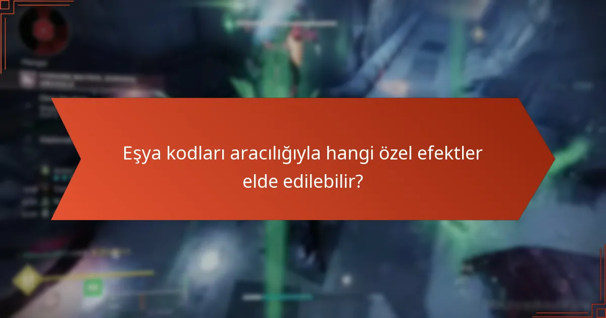 Eşya kodları aracılığıyla hangi özel efektler elde edilebilir?