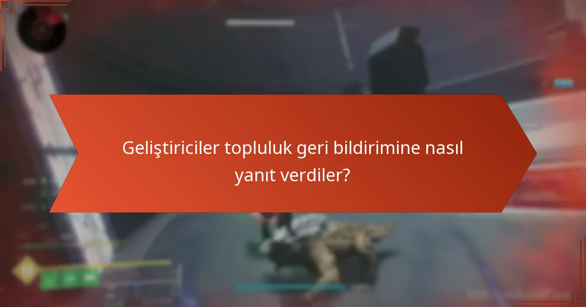 Geliştiriciler topluluk geri bildirimine nasıl yanıt verdiler?