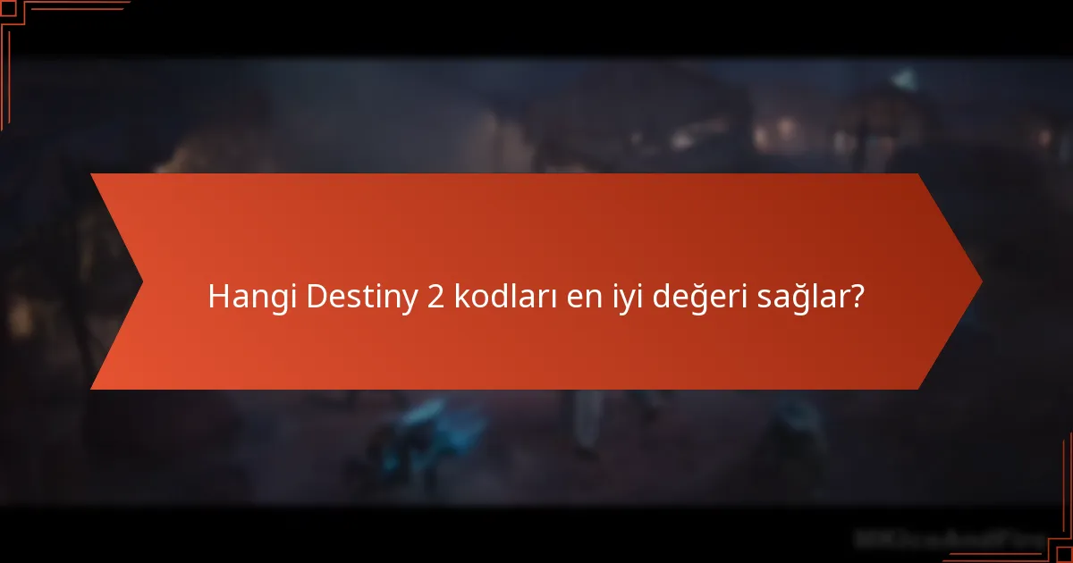 Hangi Destiny 2 kodları en iyi değeri sağlar?