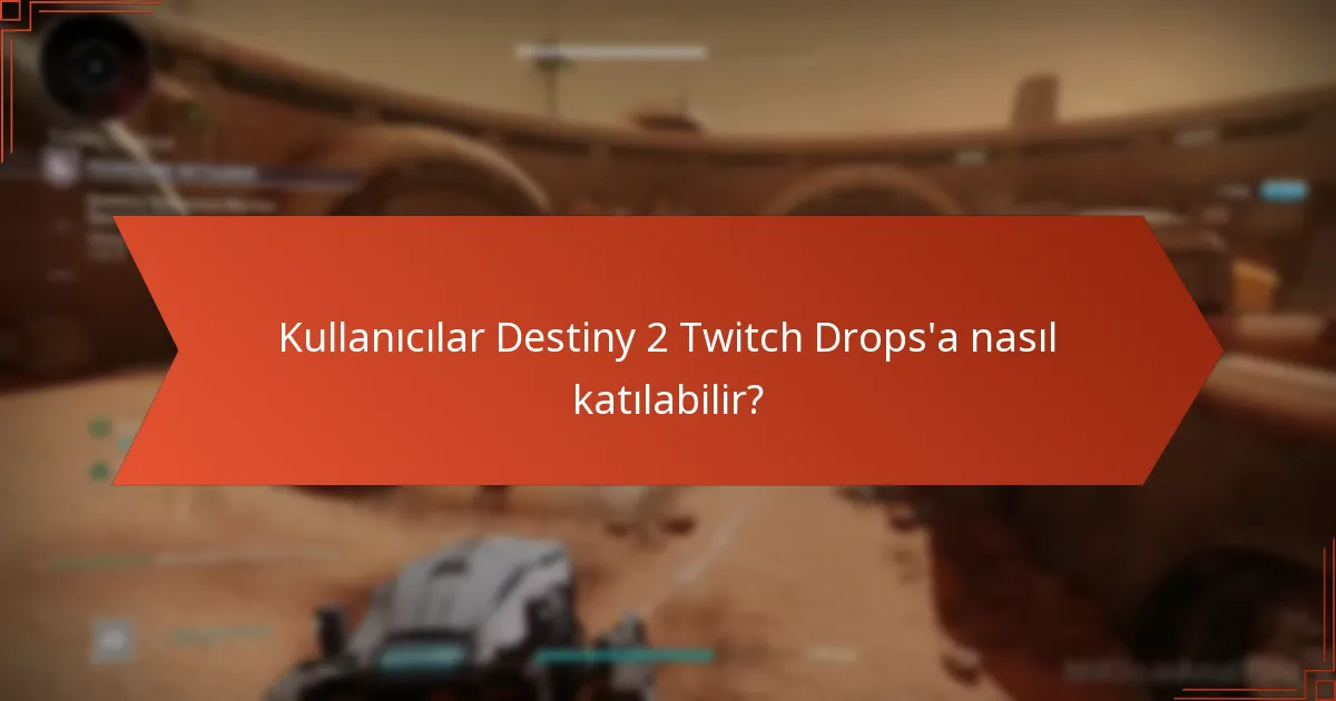 Destiny 2 Twitch Drops’a katılmanın faydaları nelerdir?