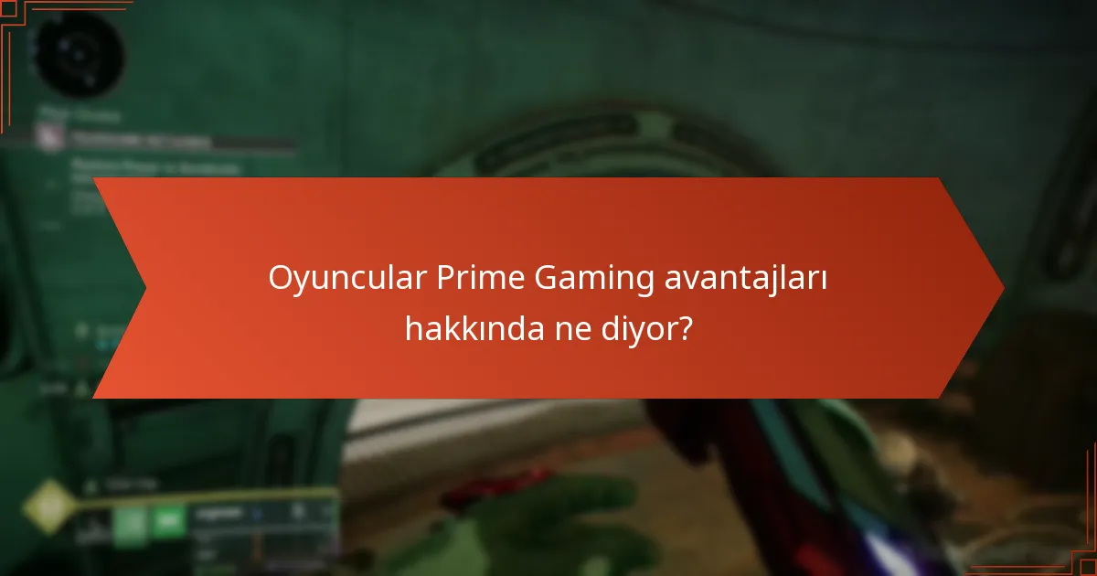 Oyuncular Prime Gaming avantajları hakkında ne diyor?