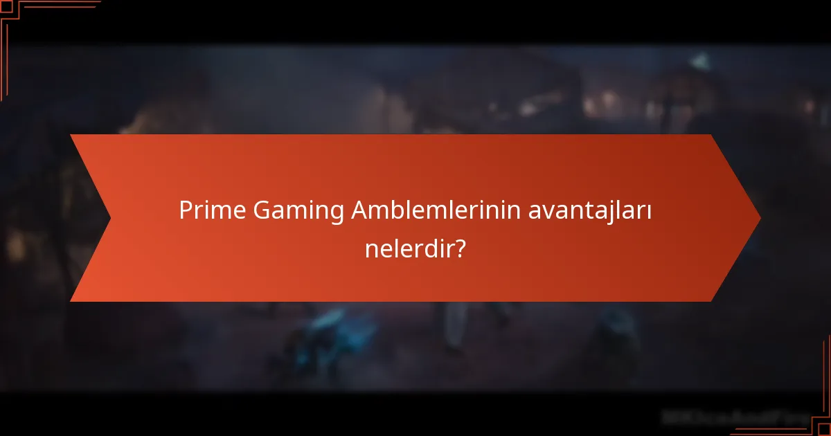 Prime Gaming Amblemlerinin avantajları nelerdir?